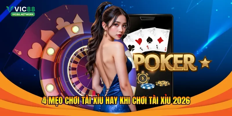 4 mẹo chơi tài xỉu hay khi chơi tài xỉu 2026