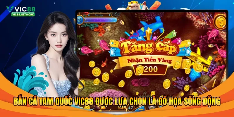 Bắn cá Tam Quốc Vic88 được lựa chọn là đồ họa sống động 