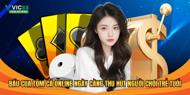 Bầu cua tôm cá online ngày càng thu hút người chơi trẻ tuổi 