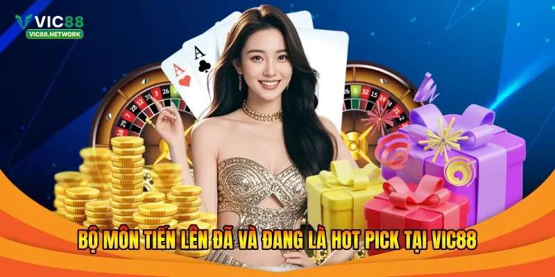 Bộ môn tiến lên đã và đang là hot pick tại Vic88