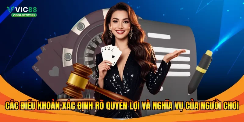 Các điều khoản xác định rõ quyền lợi và nghĩa vụ của người chơi