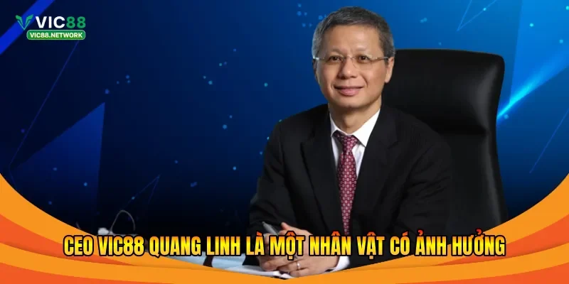 CEO Vic88 Quang Linh là một nhân vật có ảnh hưởng