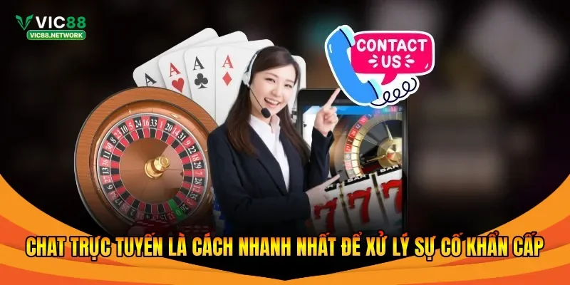 Chat trực tuyến là cách nhanh nhất để xử lý sự cố khẩn cấp