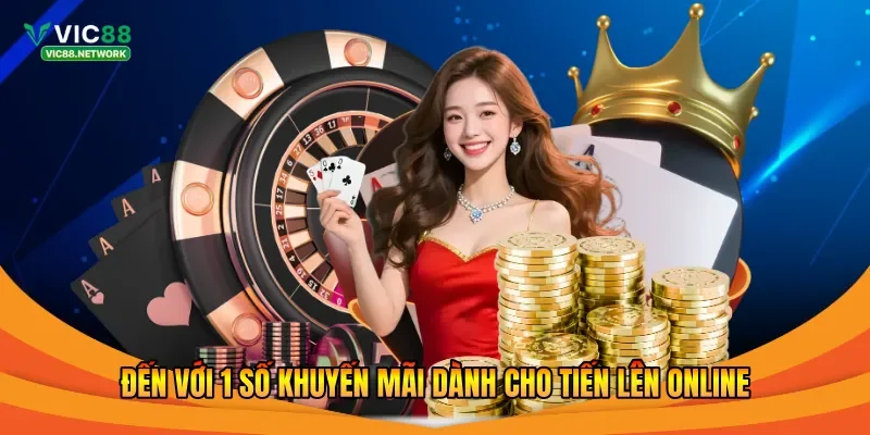 Đến với 1 số khuyến mãi dành cho Tiến Lên online