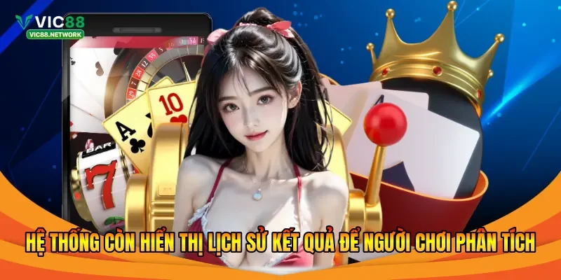 Hệ thống còn hiển thị lịch sử kết quả để người chơi phân tích 