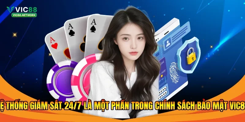 Hệ thống giám sát 24/7 là một phần trong chính sách bảo mật Vic88