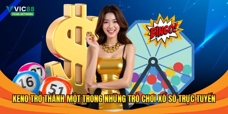 Keno trở thành một trong những trò chơi xổ số trực tuyến 