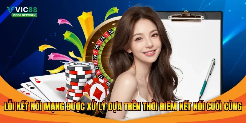 Lỗi kết nối mạng được xử lý dựa trên thời điểm kết nối cuối cùng