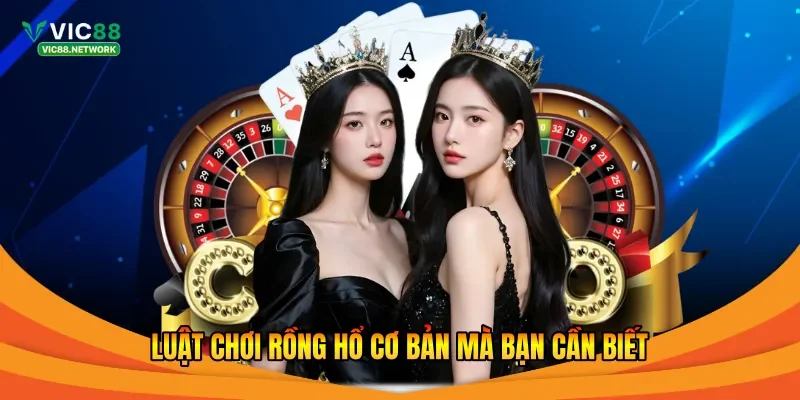 Luật chơi rồng hổ cơ bản mà bạn cần biết