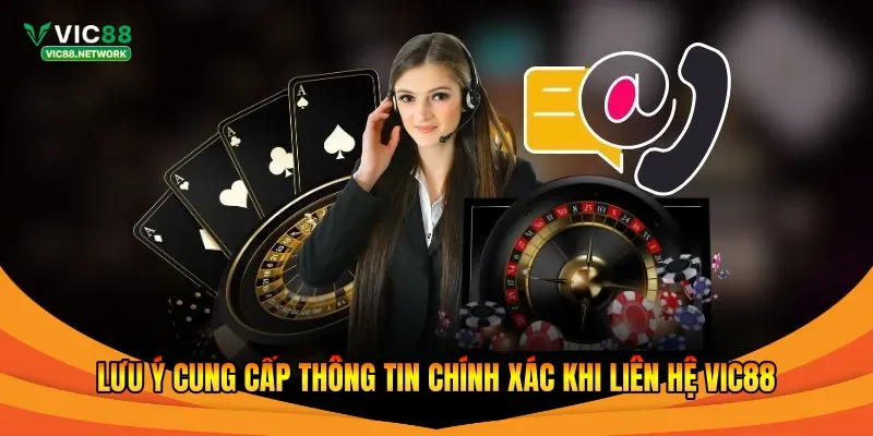 Lưu ý cung cấp thông tin chính xác khi liên hệ Vic88