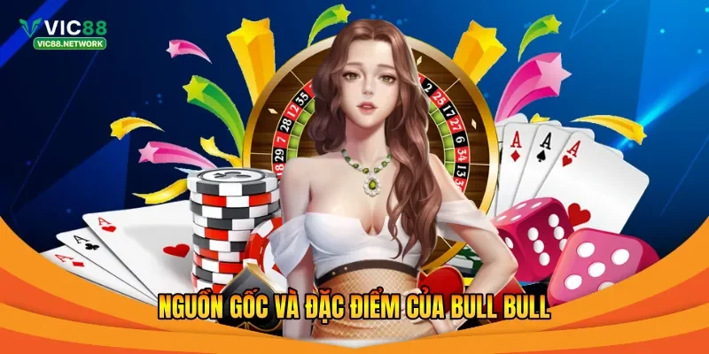 Nguồn gốc và đặc điểm của Bull Bull