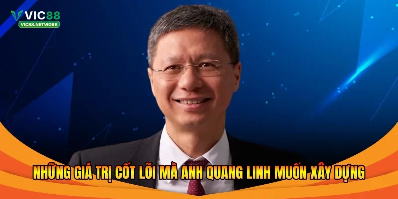 Những giá trị cốt lõi mà anh Quang Linh muốn xây dựng