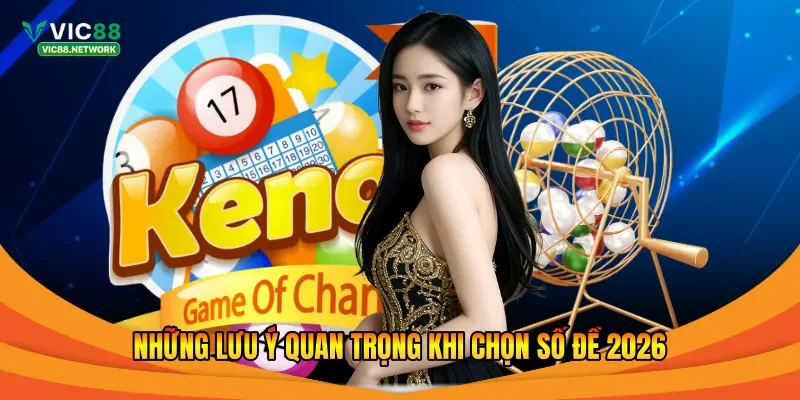 Những lưu ý quan trọng khi chọn số đề 2026