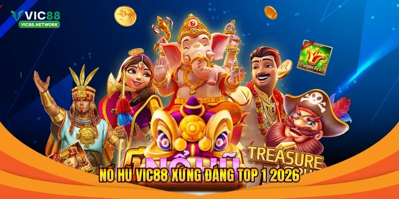 Nổ hũ Vic88 xứng đáng top 1 2026