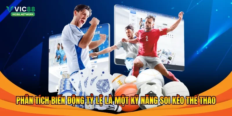 Phân tích biến động tỷ lệ là một kỹ năng soi kèo thể thao 