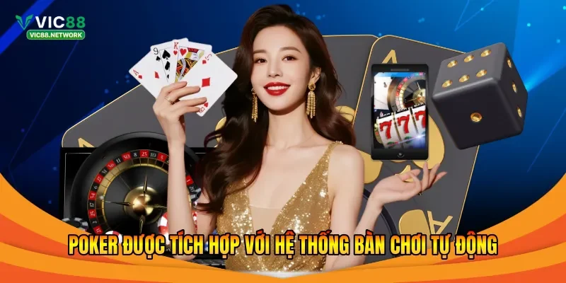 Poker được tích hợp với hệ thống bàn chơi tự động