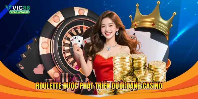 Roulette được phát triển dưới dạng casino