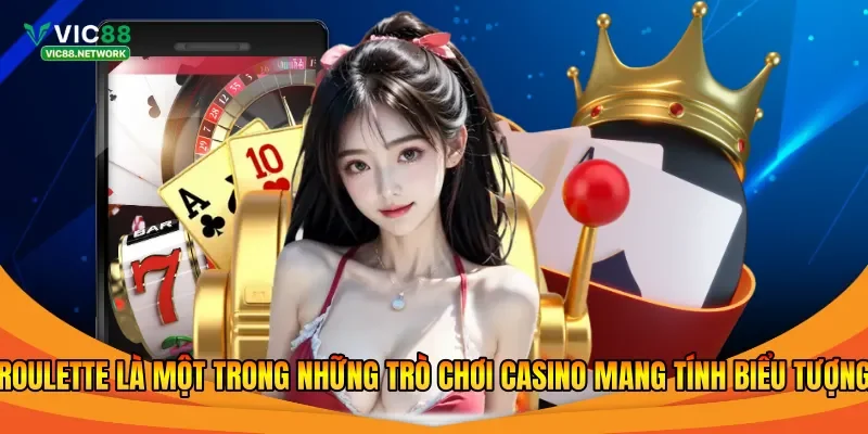 Roulette là một trong những trò chơi casino mang tính biểu tượng