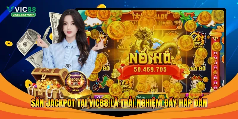 Săn Jackpot tại Vic88 là trải nghiệm đầy hấp dẫn