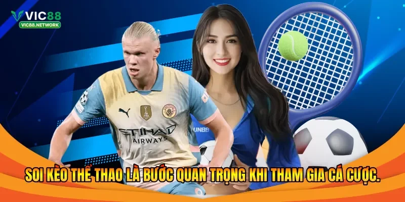 Soi kèo thể thao là bước quan trọng khi tham gia cá cược.