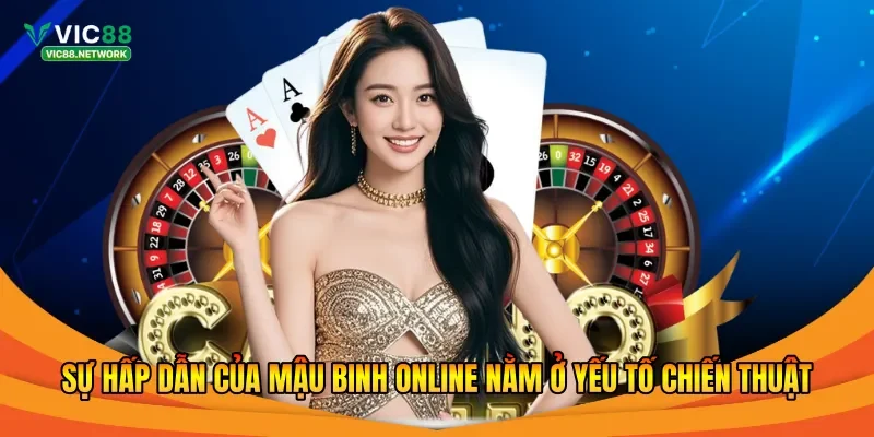 Sự hấp dẫn của mậu binh online nằm ở yếu tố chiến thuật 