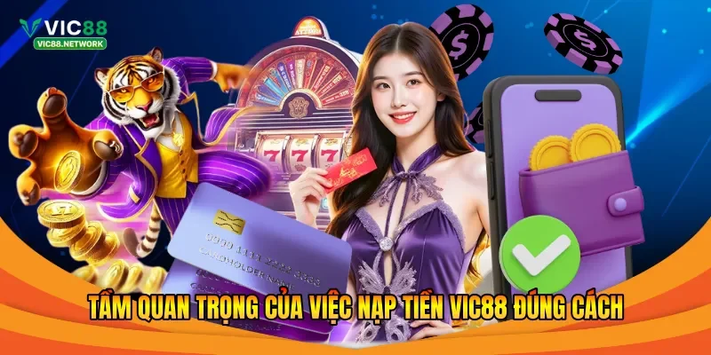 Tầm quan trọng của việc nạp tiền Vic88 đúng cách