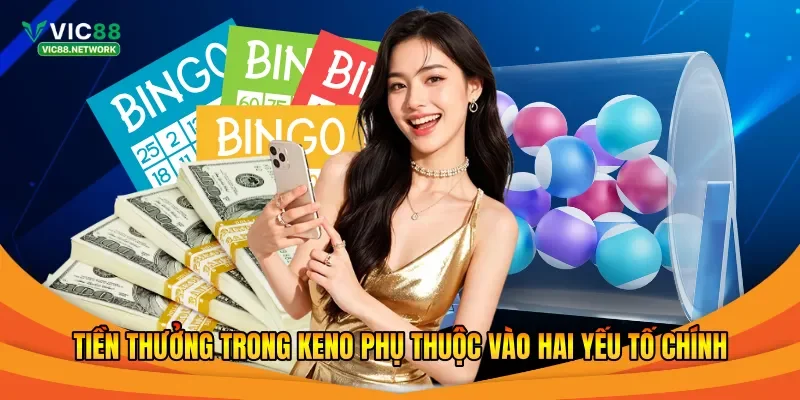 Tiền thưởng trong Keno phụ thuộc vào hai yếu tố chính