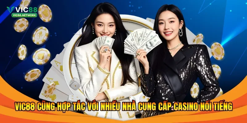 Vic88 cũng hợp tác với nhiều nhà cung cấp casino nổi tiếng